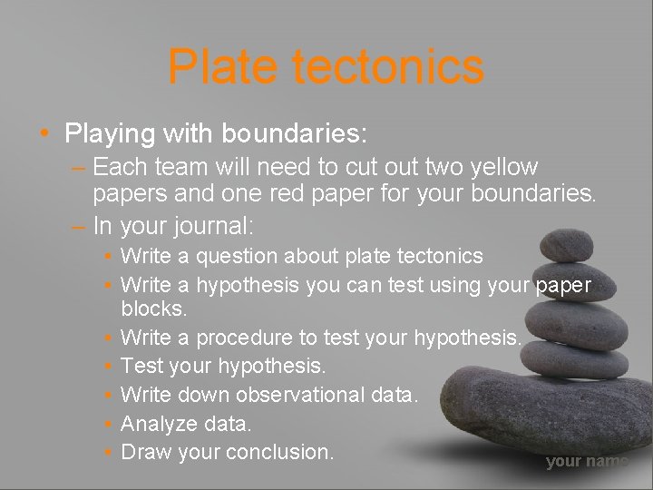 Plate tectonics • Playing with boundaries: – Each team will need to cut out