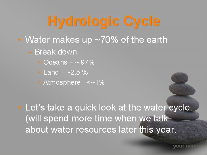 Hydrologic Cycle • Water makes up ~70% of the earth – Break down: •