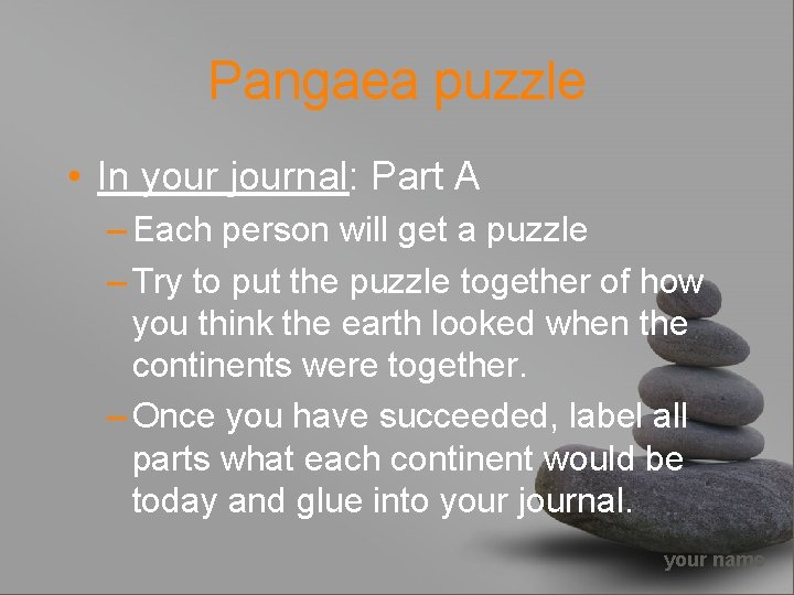 Pangaea puzzle • In your journal: Part A – Each person will get a
