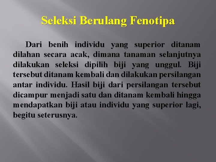 Seleksi Berulang Fenotipa Dari benih individu yang superior ditanam dilahan secara acak, dimana tanaman