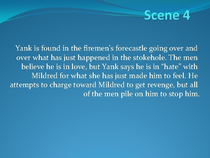 Scene 4 Yank is found in the firemen's forecastle going over and over what