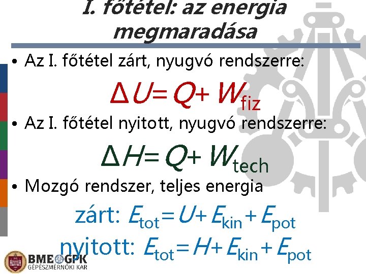 I. főtétel: az energia megmaradása • Az I. főtétel zárt, nyugvó rendszerre: ΔU=Q+Wfiz •