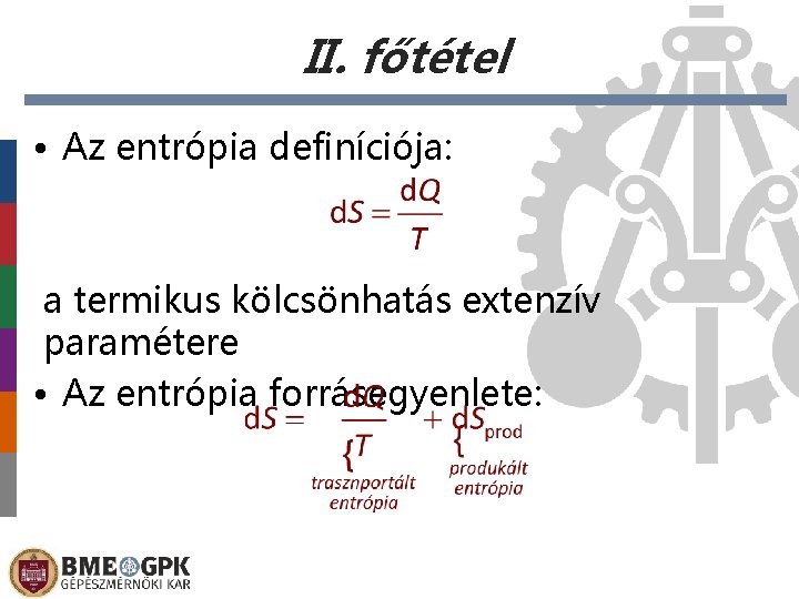 II. főtétel • Az entrópia definíciója: a termikus kölcsönhatás extenzív paramétere • Az entrópia