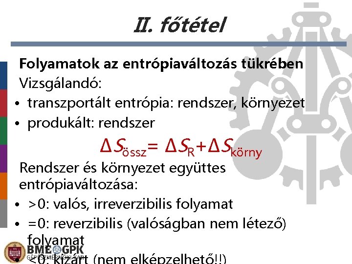 II. főtétel Folyamatok az entrópiaváltozás tükrében Vizsgálandó: • transzportált entrópia: rendszer, környezet • produkált: