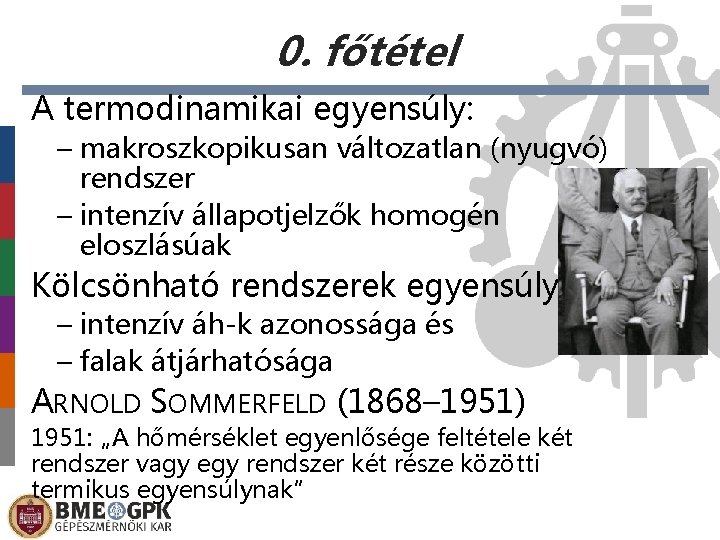 0. főtétel A termodinamikai egyensúly: – makroszkopikusan változatlan (nyugvó) rendszer – intenzív állapotjelzők homogén