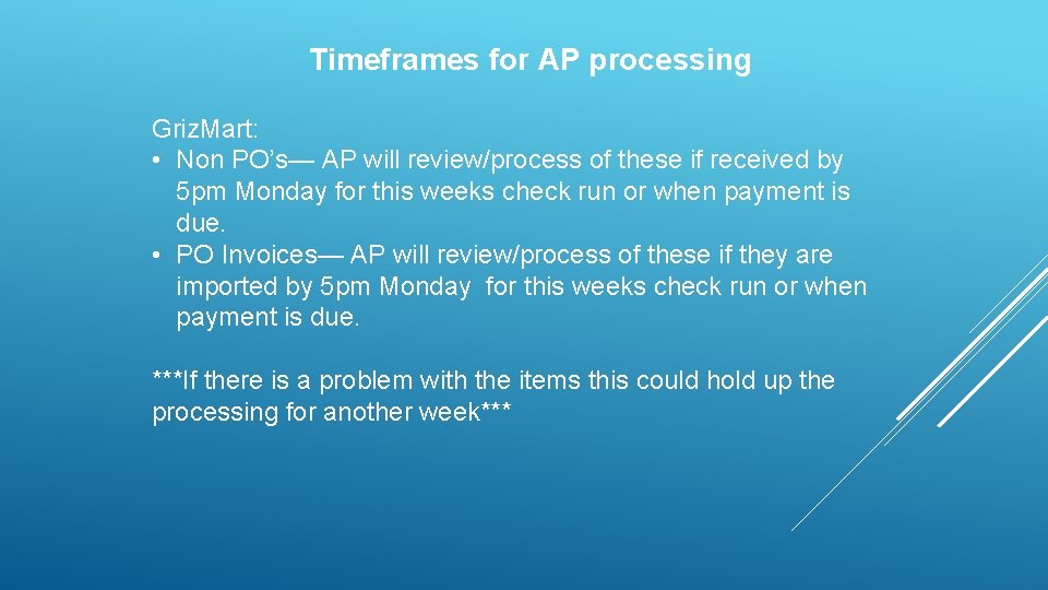 Timeframes for AP processing Griz. Mart: • Non PO’s— AP will review/process of these