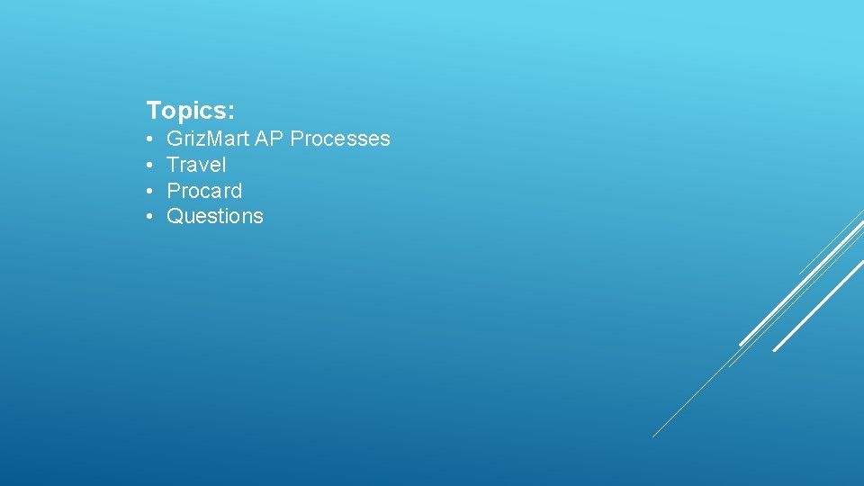 Topics: • • Griz. Mart AP Processes Travel Procard Questions 