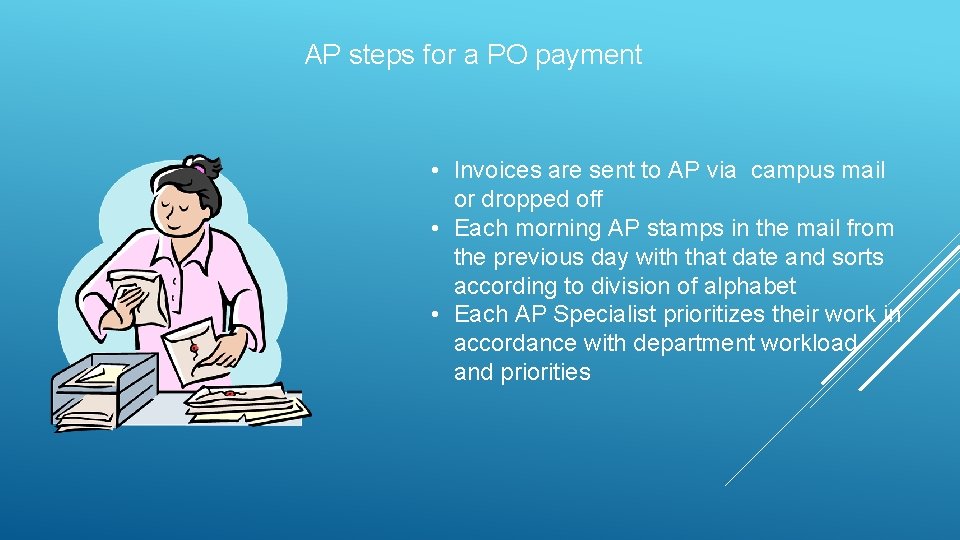 AP steps for a PO payment • Invoices are sent to AP via campus