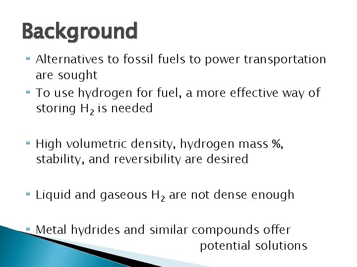 Background Alternatives to fossil fuels to power transportation are sought To use hydrogen for