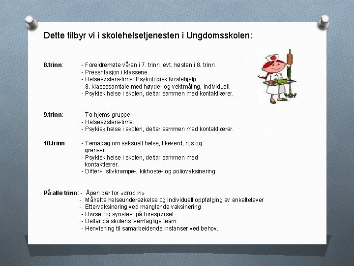 Dette tilbyr vi i skolehelsetjenesten i Ungdomsskolen: 8. trinn: - Foreldremøte våren i 7.