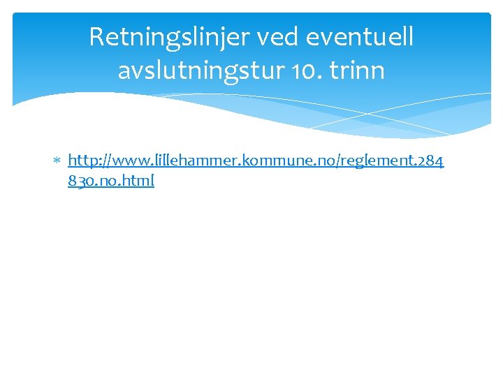 Retningslinjer ved eventuell avslutningstur 10. trinn http: //www. lillehammer. kommune. no/reglement. 284 830. no.