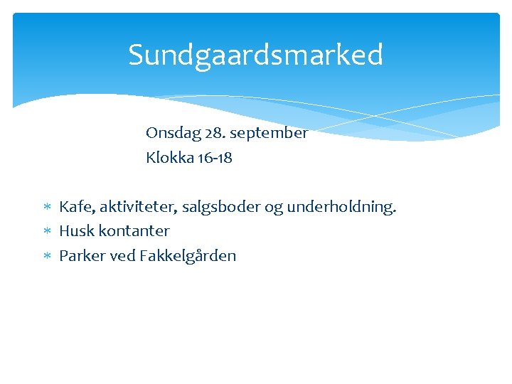 Sundgaardsmarked Onsdag 28. september Klokka 16 -18 Kafe, aktiviteter, salgsboder og underholdning. Husk kontanter