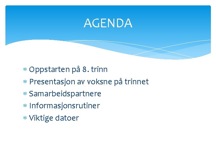 AGENDA Oppstarten på 8. trinn Presentasjon av voksne på trinnet Samarbeidspartnere Informasjonsrutiner Viktige datoer