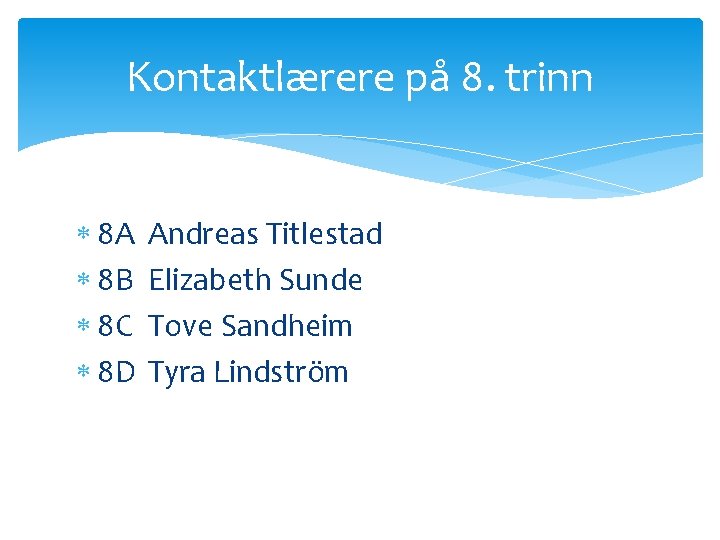 Kontaktlærere på 8. trinn 8 A 8 B 8 C 8 D Andreas Titlestad