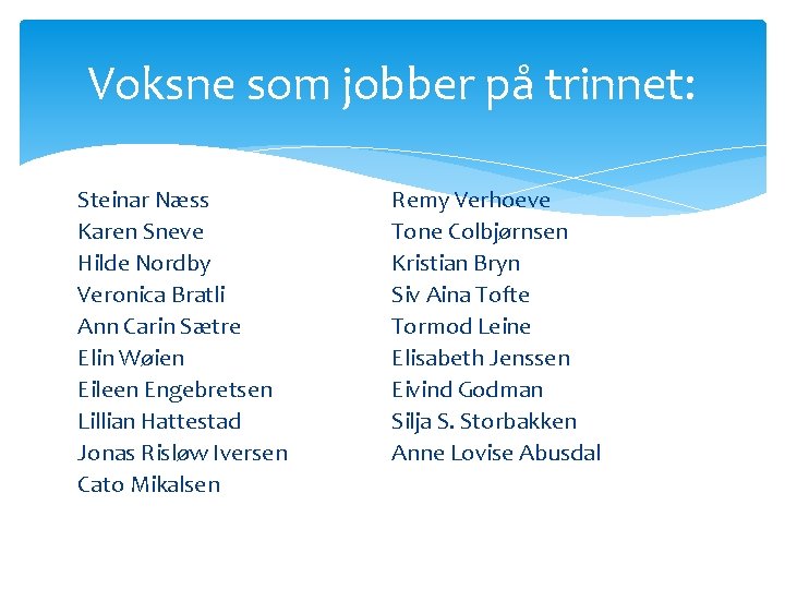 Voksne som jobber på trinnet: Steinar Næss Karen Sneve Hilde Nordby Veronica Bratli Ann