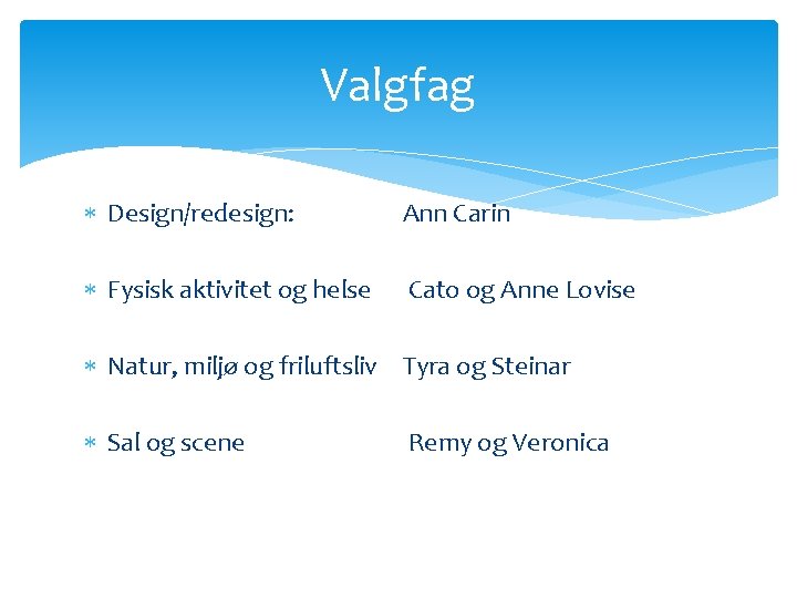 Valgfag Design/redesign: Ann Carin Fysisk aktivitet og helse Cato og Anne Lovise Natur, miljø