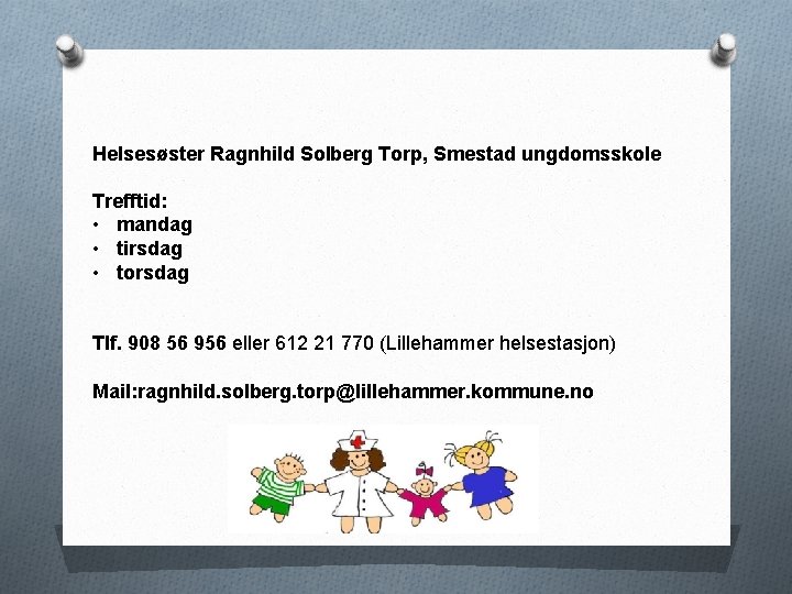 Helsesøster Ragnhild Solberg Torp, Smestad ungdomsskole Trefftid: • mandag • tirsdag • torsdag Tlf.