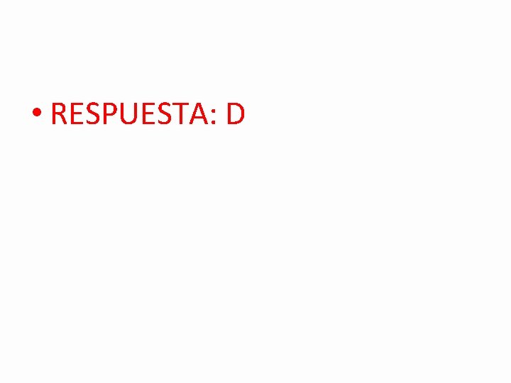  • RESPUESTA: D 