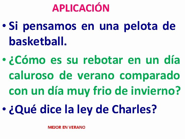 APLICACIÓN • Si pensamos en una pelota de basketball. • ¿Cómo es su rebotar