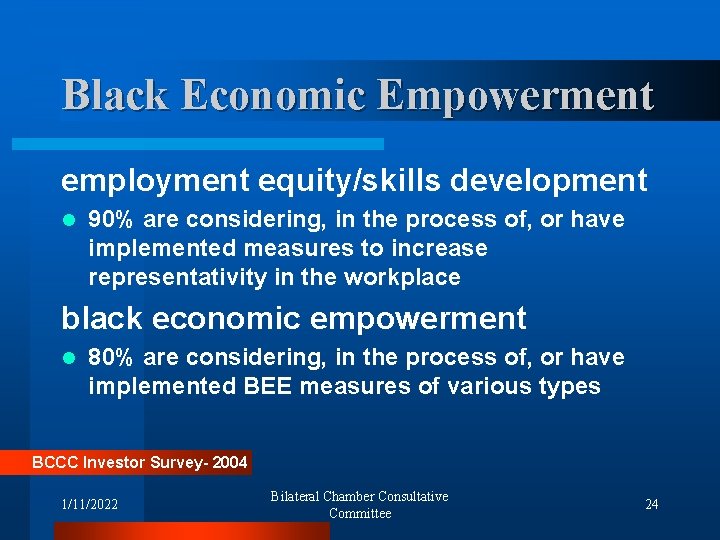 Black Economic Empowerment employment equity/skills development l 90% are considering, in the process of,