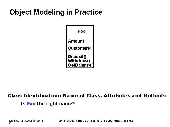 Object Modeling in Practice Foo Amount Customer. Id Deposit() Withdraw() Get. Balance() Class Identification: Object Modeling in Practice Foo Amount Customer. Id Deposit() Withdraw() Get. Balance() Class Identification: