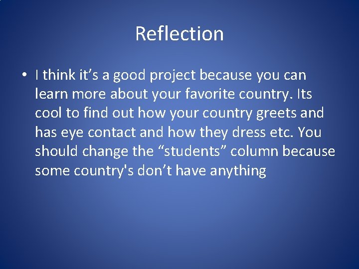 Reflection • I think it’s a good project because you can learn more about