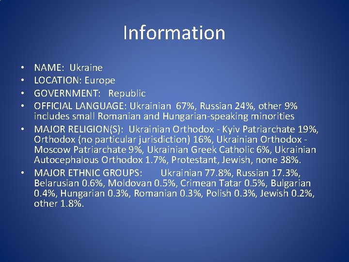 Information NAME: Ukraine LOCATION: Europe GOVERNMENT: Republic OFFICIAL LANGUAGE: Ukrainian 67%, Russian 24%, other