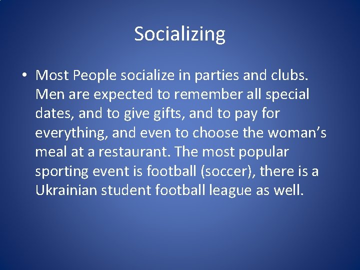 Socializing • Most People socialize in parties and clubs. Men are expected to remember