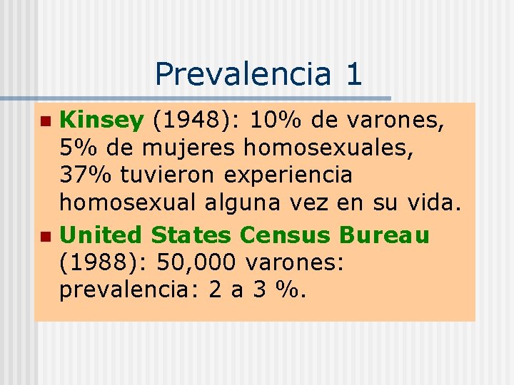 Prevalencia 1 Kinsey (1948): 10% de varones, 5% de mujeres homosexuales, 37% tuvieron experiencia