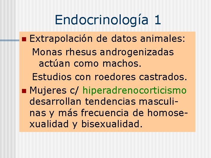 Endocrinología 1 Extrapolación de datos animales: Monas rhesus androgenizadas actúan como machos. Estudios con