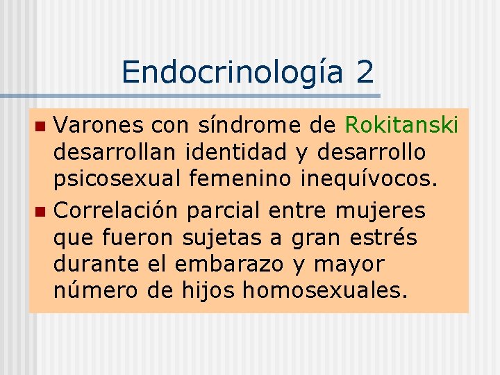 Endocrinología 2 Varones con síndrome de Rokitanski desarrollan identidad y desarrollo psicosexual femenino inequívocos.