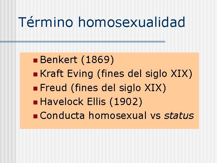 Término homosexualidad n Benkert (1869) n Kraft Eving (fines del siglo XIX) n Freud