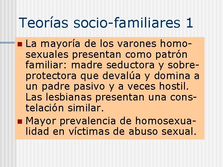 Teorías socio-familiares 1 La mayoría de los varones homosexuales presentan como patrón familiar: madre