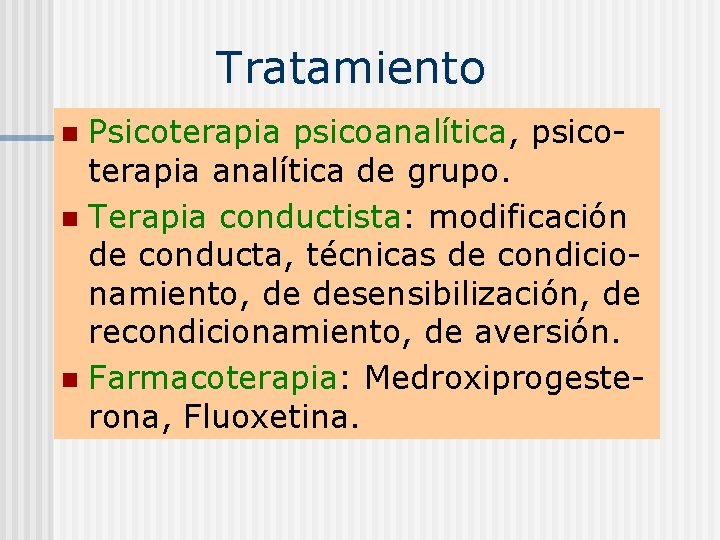 Tratamiento Psicoterapia psicoanalítica, psicoterapia analítica de grupo. n Terapia conductista: modificación de conducta, técnicas