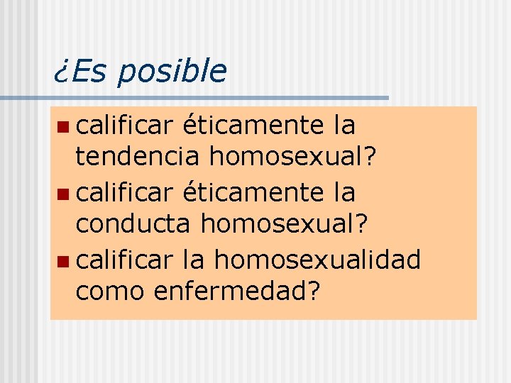 ¿Es posible n calificar éticamente la tendencia homosexual? n calificar éticamente la conducta homosexual?