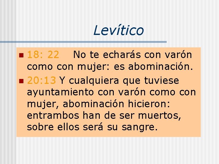 Levítico 18: 22 No te echarás con varón como con mujer: es abominación. n