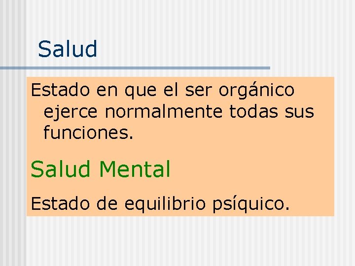 Salud Estado en que el ser orgánico ejerce normalmente todas sus funciones. Salud Mental