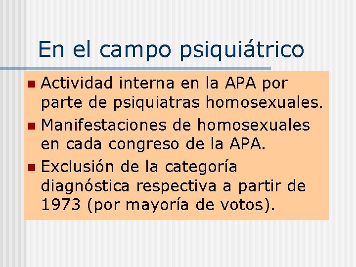 En el campo psiquiátrico Actividad interna en la APA por parte de psiquiatras homosexuales.