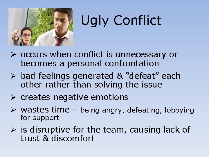 Ugly Conflict Ø occurs when conflict is unnecessary or becomes a personal confrontation Ø