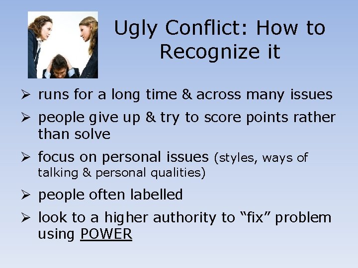 Ugly Conflict: How to Recognize it Ø runs for a long time & across