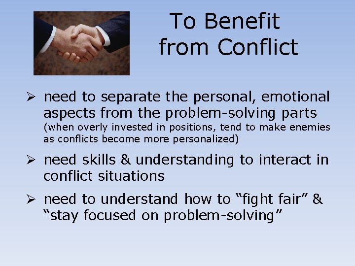 To Benefit from Conflict Ø need to separate the personal, emotional aspects from the