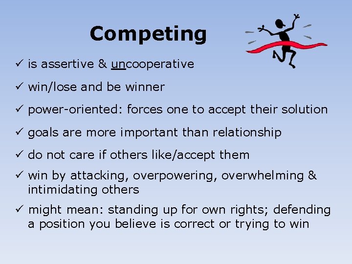 Competing ü is assertive & uncooperative ü win/lose and be winner ü power-oriented: forces