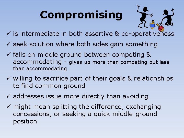 Compromising ü is intermediate in both assertive & co-operativeness ü seek solution where both