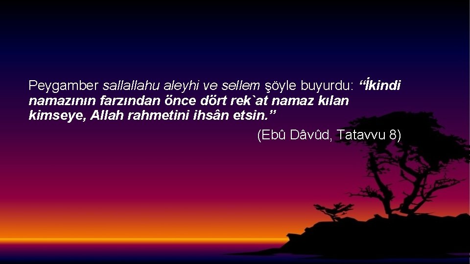 Peygamber sallallahu aleyhi ve sellem şöyle buyurdu: “İkindi namazının farzından önce dört rek`at namaz