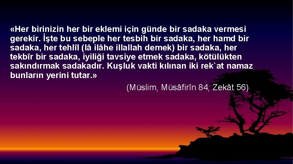  «Her birinizin her bir eklemi için günde bir sadaka vermesi gerekir. İşte bu