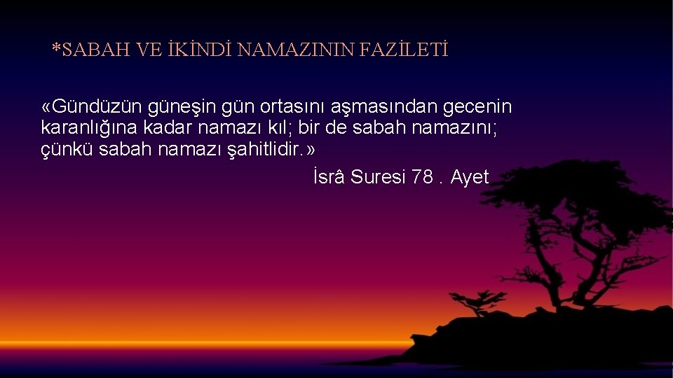 *SABAH VE İKİNDİ NAMAZININ FAZİLETİ «Gündüzün güneşin gün ortasını aşmasından gecenin karanlığına kadar namazı