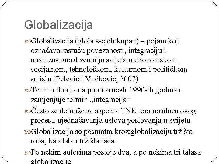 Globalizacija (globus-cjelokupan) – pojam koji označava rastuću povezanost , integraciju i međuzavisnost zemalja svijeta