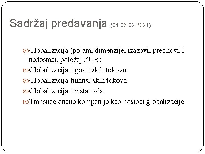 Sadržaj predavanja (04. 06. 02. 2021) Globalizacija (pojam, dimenzije, izazovi, prednosti i nedostaci, položaj