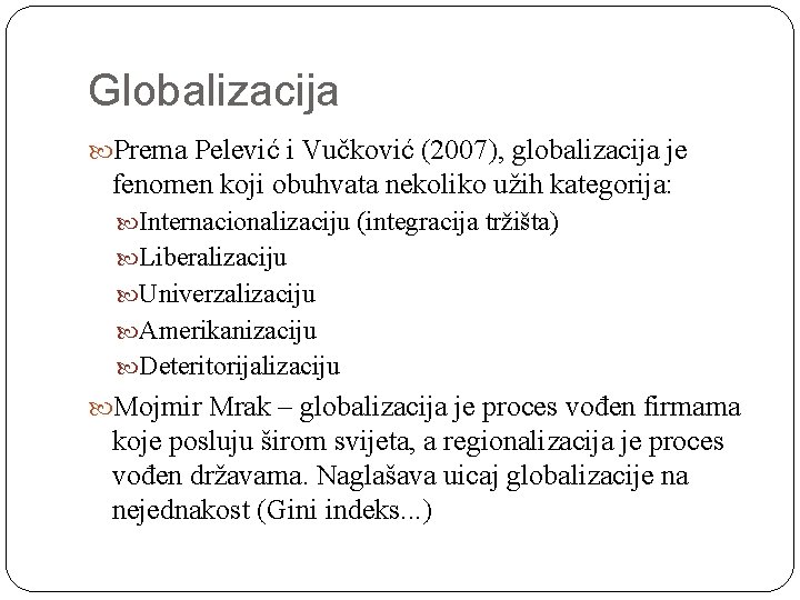 Globalizacija Prema Pelević i Vučković (2007), globalizacija je fenomen koji obuhvata nekoliko užih kategorija: