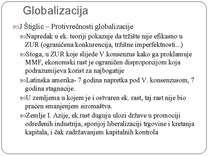Globalizacija J Štiglic – Protivrečnosti globalizacije Napredak u ek. teoriji pokazuje da tržište nije